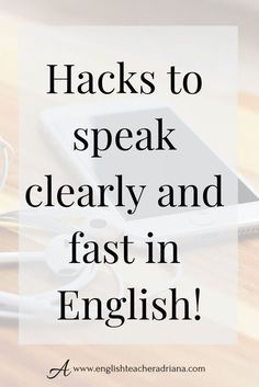 a cell phone and headphones with the words hacks to speak clearly and fast in english