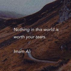 an image with the words nothing in this world is worth your tears iman ali