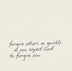 a piece of paper with writing on it that says, forging others as quickly as you expect god to forget you