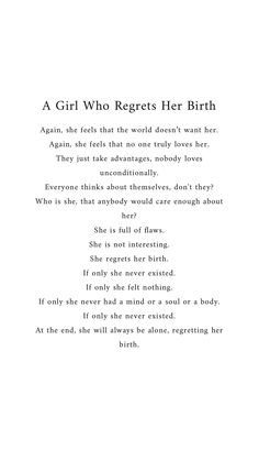 a poem written in black and white with the words, a girl who regts her birth