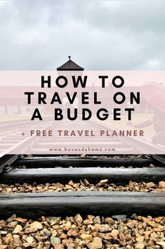 a train track with the words how to travel on a budget and free travel planner