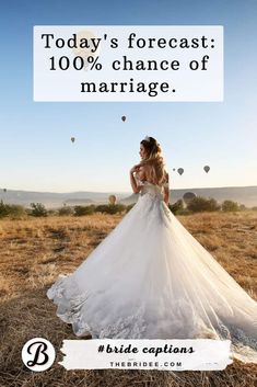 a woman in a wedding dress with the caption today's forecast 100 % chance of marriage