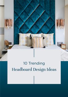 the top ten trending headboard design ideas for your bedroom or living room in blue and white