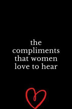 the compliments that women love to hear are written in white on a black background