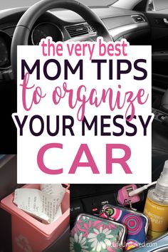 the inside of a car with text overlay that reads, the very best mom tips to organize your messy car