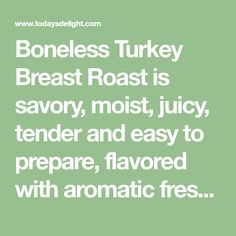 the words boneless turkey breast roast is savory, moist juicy tender and easy to prepare, flavored with aroma fresh