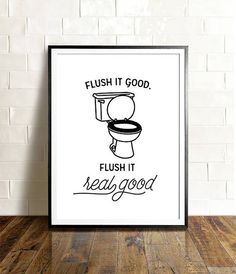 a black and white bathroom poster with the words flush it good, flush it real good