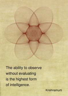 the ability to observe without evaluating is the highest form of intilence