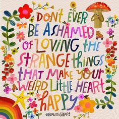 a colorful quote with flowers and rainbows on it that says, don't ever be