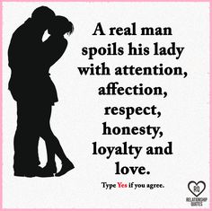 a real man spoils his lady with attention, affection, honesty, and love