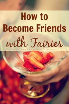 someone holding a bowl with strawberries in it and the words how to become friends with fairies