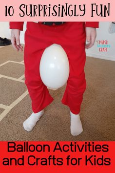 a person in red pants and white socks holding a balloon with the words, 10 surprisingly fun balloon activities and crafts for kids