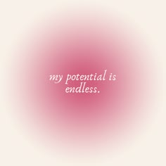 a pink background with the words, my potential is endless