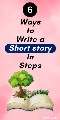 an open book with the title 6 ways to write a short story in steps