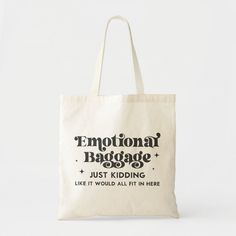 Funny "Emotional Baggage" Tote bag Emotional Baggage Tote Bag, Bag Quotes, Emotional Baggage, Painted Tote, How To Improve Relationship, Bag Ideas, Bag Design, Just Kidding, New Opportunities