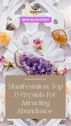 the top 8 crystals for attracting abundance with text overlay that reads, new blog post