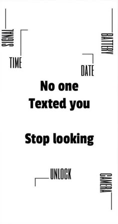 a black and white photo with the words'no one texted you stop looking unlock '