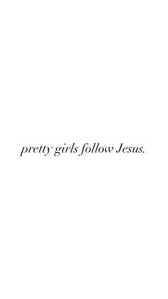 the words pretty girls follow jesus written in black ink