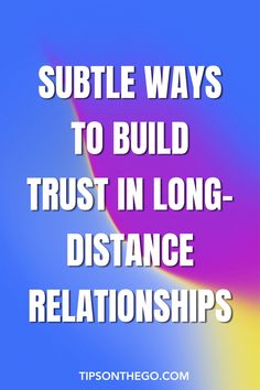 the words, subtle ways to build trust in long distance relationshipss on a blue background