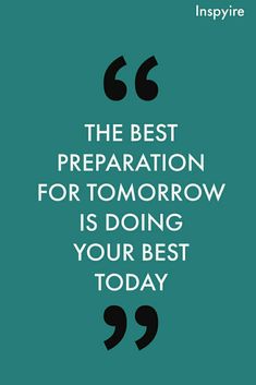 the best preparation for tomorrow is doing your best today - inspire quote on teal background