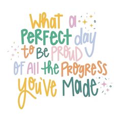 a quote that says, what a perfect day to be proud of all the progress you've made