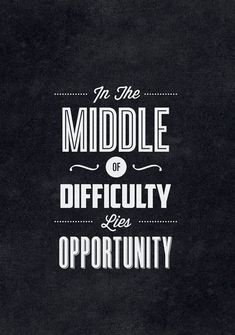 a black and white poster with the words, no middle or difficulty lies opportunity on it