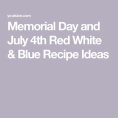 the text memorial day and july 4th red white and blue recipe ideas