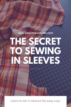 the secret to sewing in sleeves with text overlay that reads, learn how to sew