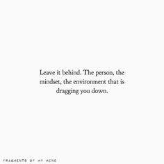 the words leave it behind the person, the mindset, the environment that is dragging you down