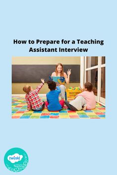 children sitting on the floor with their hands up in front of them and text overlaying how to prepare for a teaching assistant interview