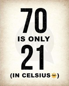 a poster with the words 70 is only 21 in celsius