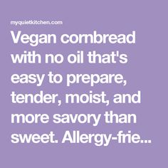 vegan cornbread with no oil that's easy to prepare, tender, moist, and more savory than sweet allergy - free