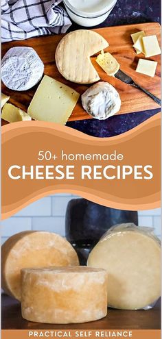 some cheeses are sitting on a table with the words, 50 homemade cheese recipes practical self reliance