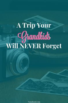 a camera and some pictures with the words, a trip your grandkids will never forget