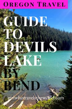 the oregon travel guide to devil's lake by bend with text overlaying it