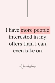 the quote i have more people interested in my offers than i can even take on