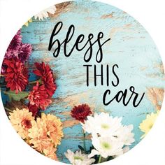 a round sign with flowers and the words, bess this car