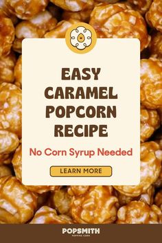 a pile of caramel popcorn with the text easy caramel popcorn recipe no corn syrup needed