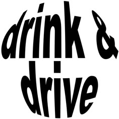 the words drink and drive written in black on a white background