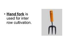 an orange handled fork is used for inter row cultivation