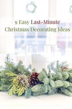 a christmas centerpiece with pine cones, evergreens and candles on it that says 9 easy last - minute christmas decorating ideas