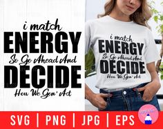 i match energy so go ahead and decide how we got it t - shirt design