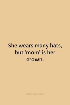 a quote that says she wears many hats, but mom is her grown crown on it