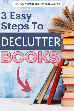 books stacked on top of each other with the title 3 easy steps to declutter books