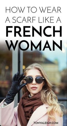 how to wear a scarf like a French woman Tonya Leigh, French Scarf, French Wardrobe, Wear A Scarf, French Lifestyle, French Women Style, Parisian Chic Style, Ways To Wear A Scarf, How To Wear A Scarf