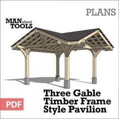 a wooden gazebo with the text man about tools three gable timber frame style pavilion