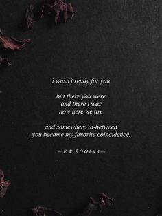 a quote from e v rogina that reads i want i ready for you but there you were and there i was now here we are and somewhere in between you