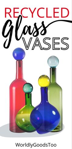 three colorful glass vases with the words recyclied glass vases worldly goods