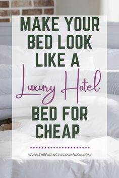 a bed that has been made and the words make your bed look like a luxury hotel bed for cheap