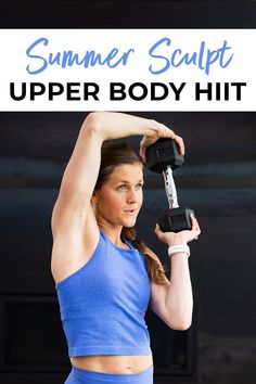 a woman holding two dumbs with the words summer sculpt upper body hit